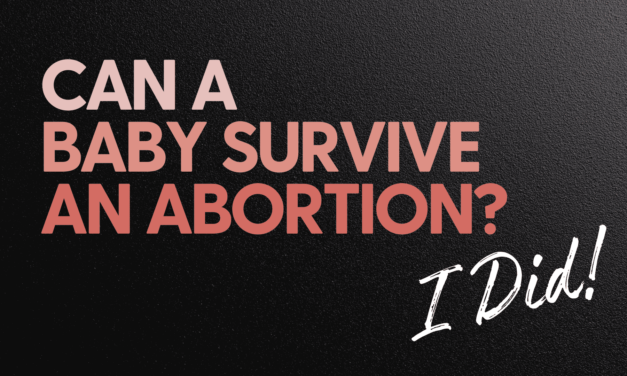 Can a Baby Survive an Abortion? I Did!